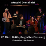 Akustik? Die saß da! in der Bergmühle Flensburg